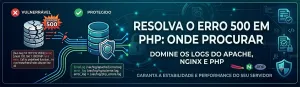 Erro 500 em PHP: como descobrir a causa pelo log do Apache, Nginx ou PHP