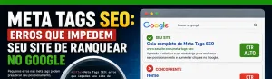 Meta Tags SEO: erros que impedem seu site de ranquear no Google