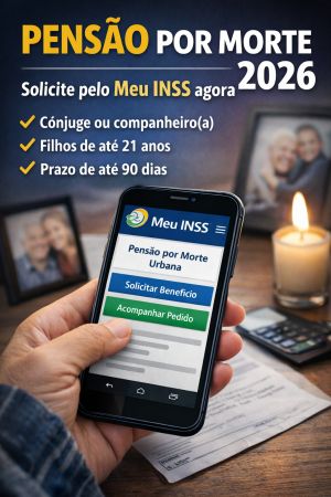 Pensão por Morte INSS 2026: quem tem direito, valor, duração e como solicitar no Meu INSS