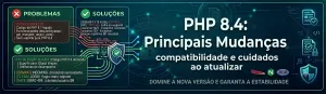 PHP 8.4: principais mudanças, compatibilidade e cuidados ao atualizar